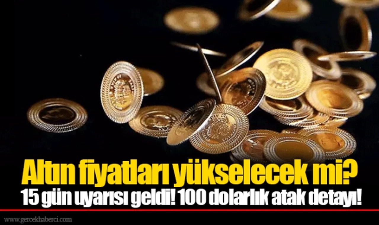 Altın fiyatları yükselecek mi? 15 gün uyarısı geldi! 100 dolarlık atak detayı!