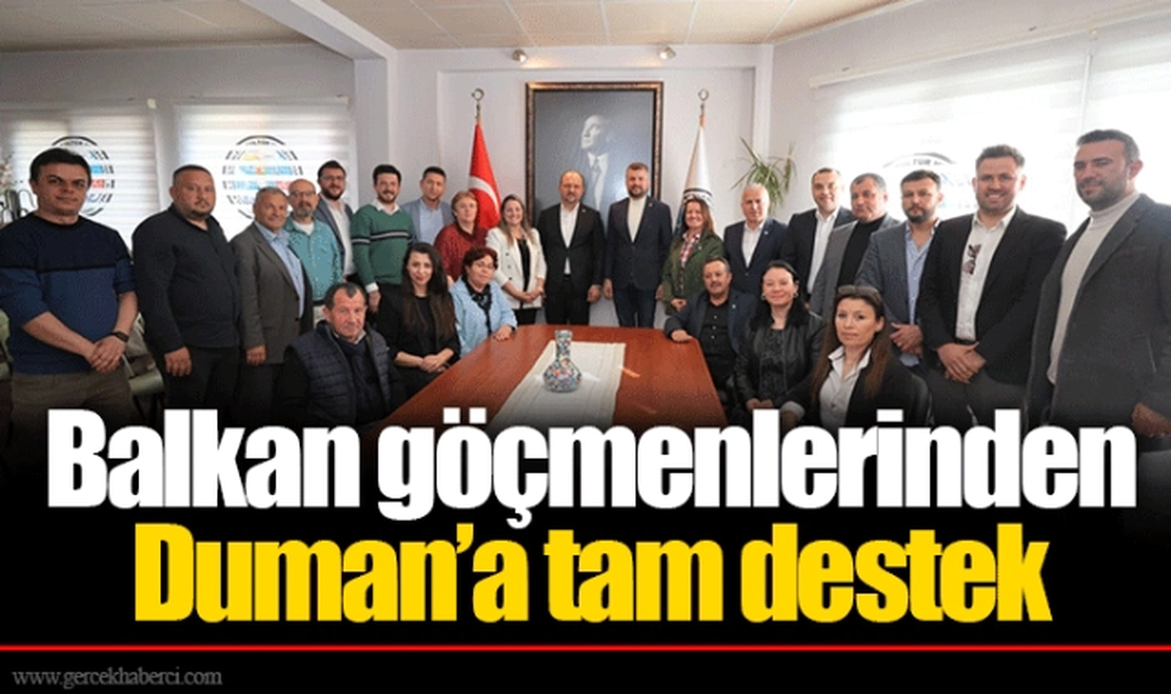Balkan göçmenlerinden Duman’a tam destek