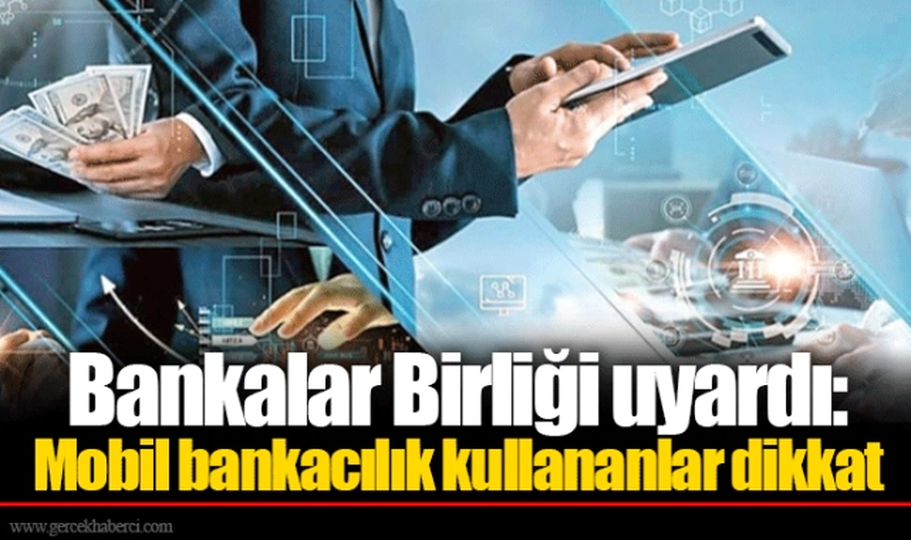 Bankalar Birliği uyardı: Mobil bankacılık kullananlar dikkat