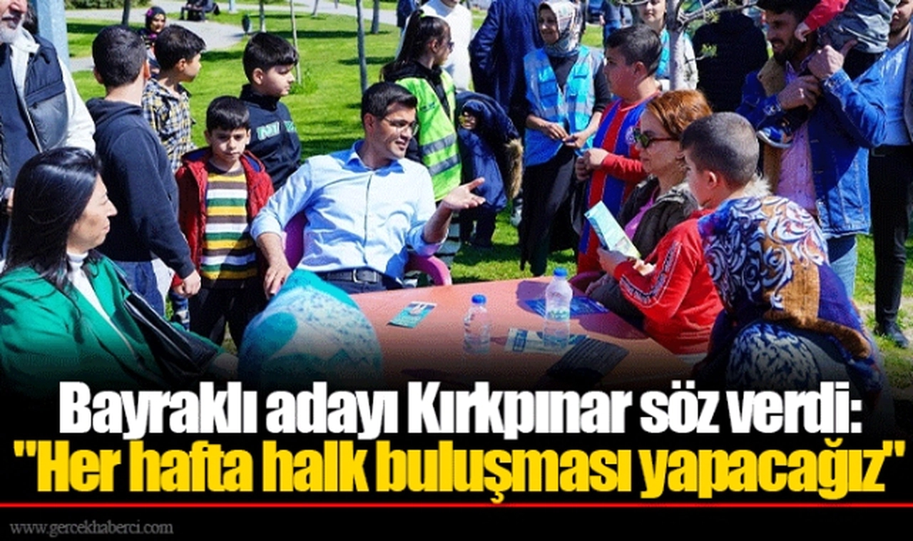 Bayraklı adayı Kırkpınar söz verdi: "Her hafta halk buluşması yapacağız"