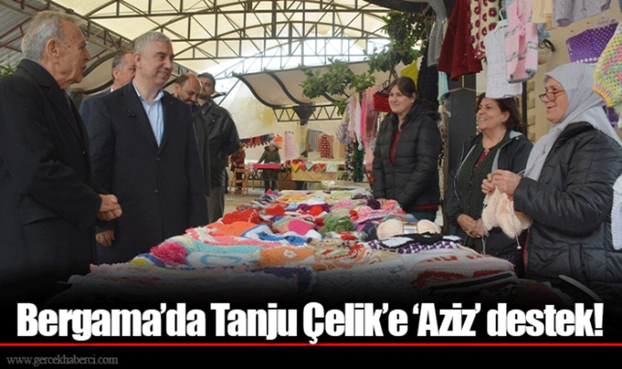 Bergama’da Tanju Çelik’e ‘Aziz’ destek!