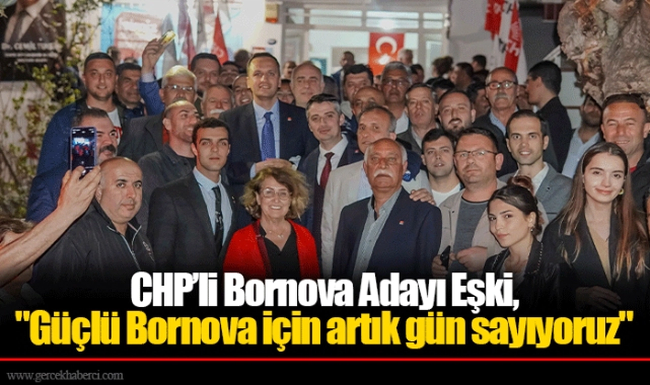 Bornova Adayı Eşki, "Güçlü Bornova için artık gün sayıyoruz"