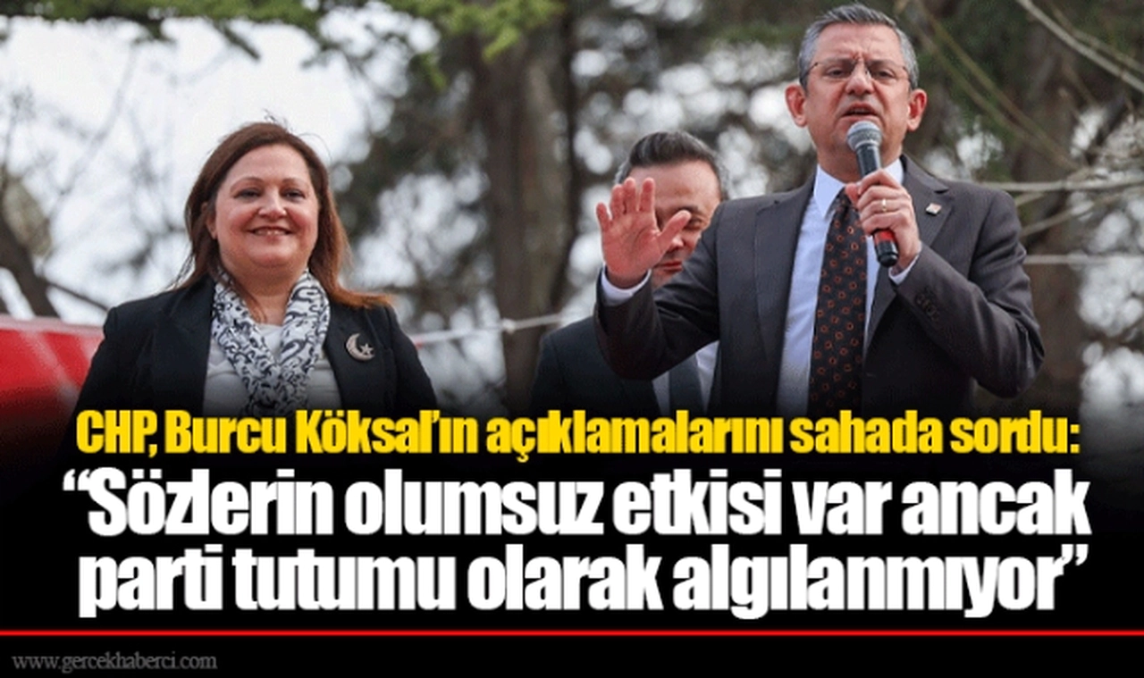 CHP, Burcu Köksal’ın açıklamalarını sahada sordu: “Sözlerin olumsuz etkisi var ancak parti tutumu olarak algılanmıyor”