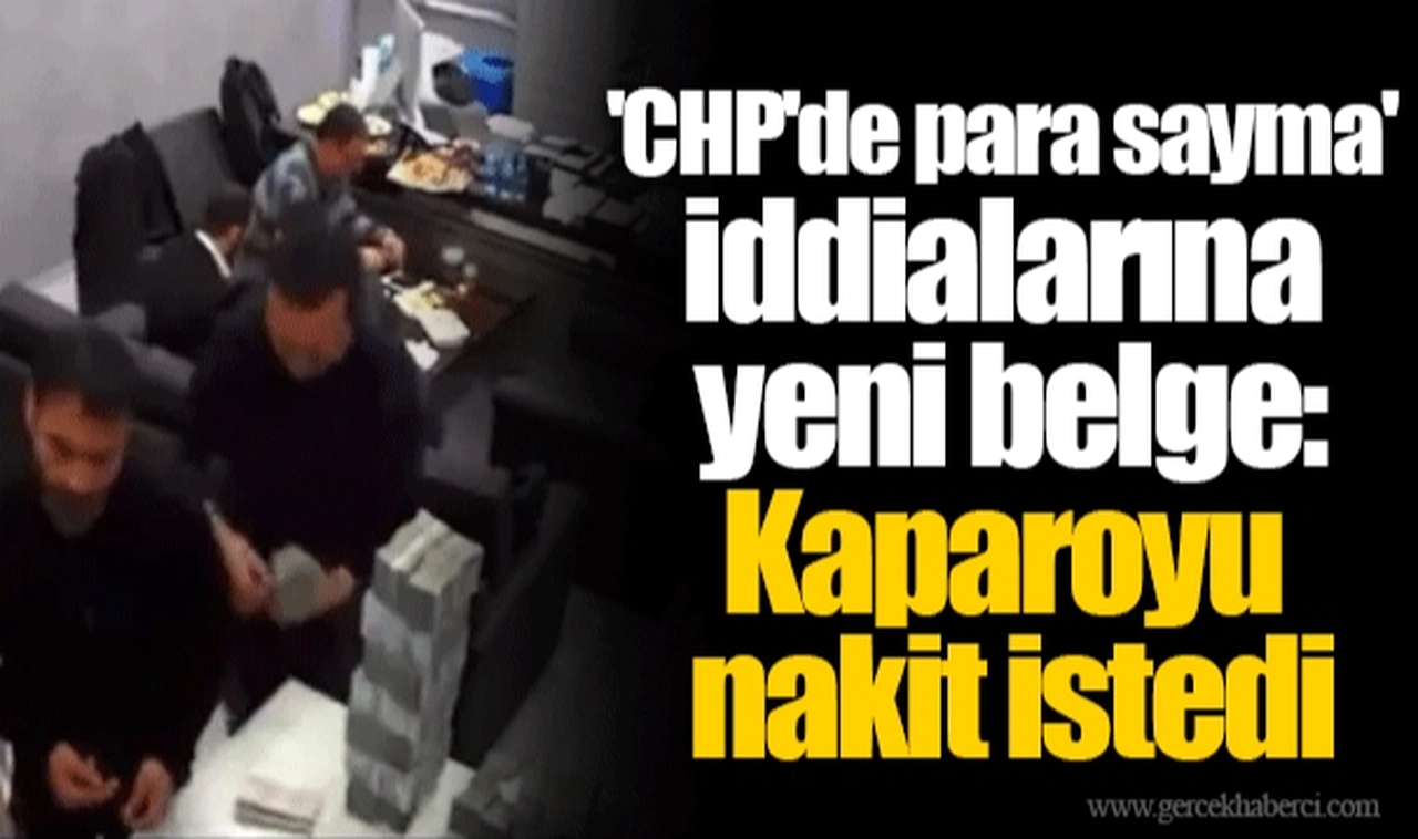 'CHP'de para sayma' iddialarına yeni belge: Kaparoyu nakit istedi
