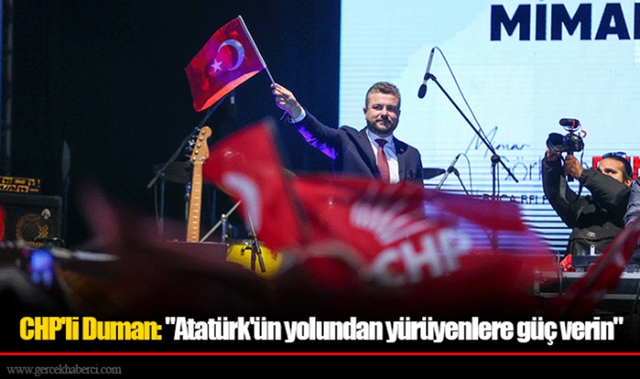 CHP'li Duman: "Atatürk'ün yolundan yürüyenlere güç verin"
