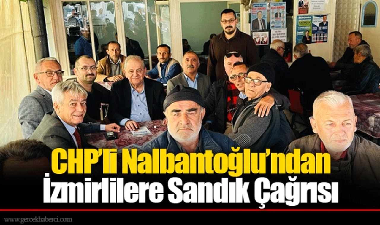 CHP’li Nalbantoğlu’ndan İzmirlilere Sandık Çağrısı