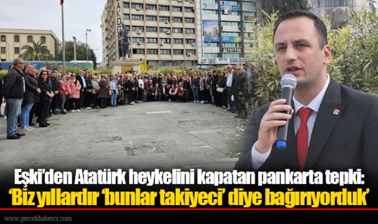 Eşki’den Atatürk heykelini kapatan pankarta tepki: ‘Biz yıllardır ‘bunlar takiyeci’ diye bağırıyorduk’