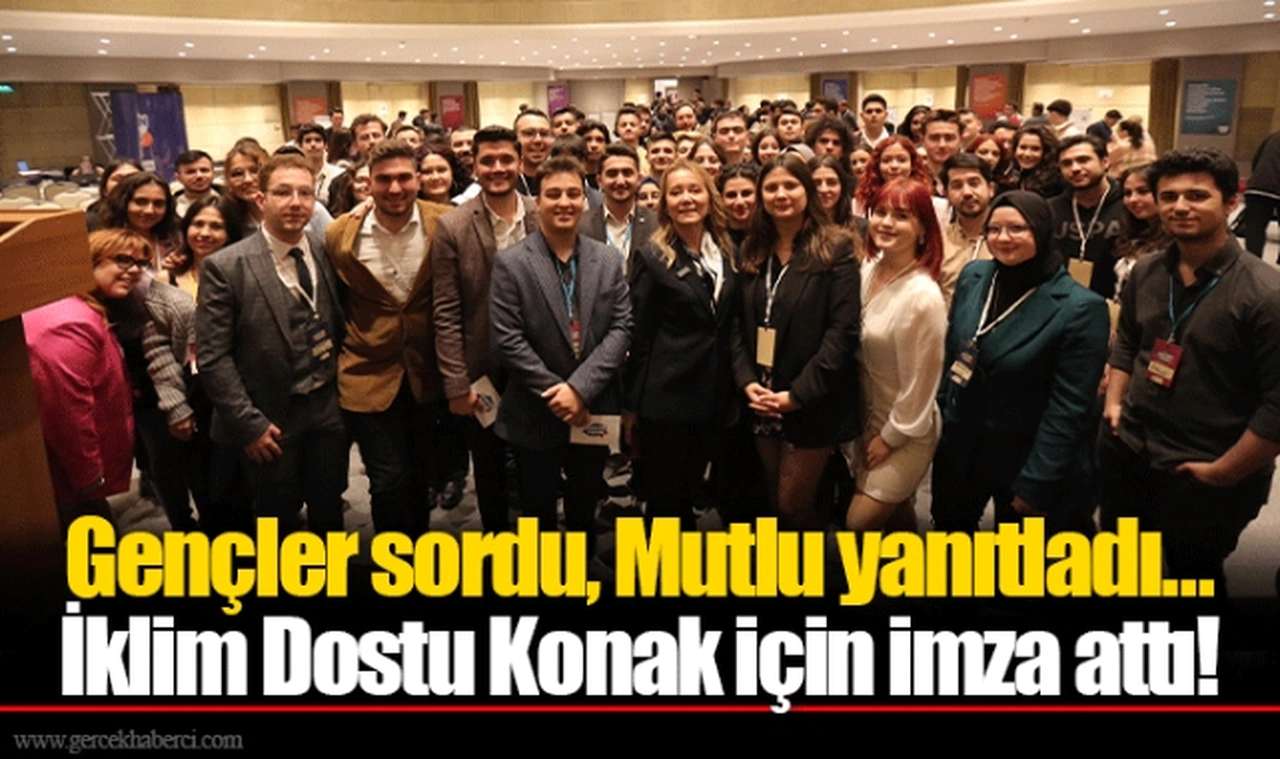 Gençler sordu, Mutlu yanıtladı… İklim Dostu Konak için imza attı!