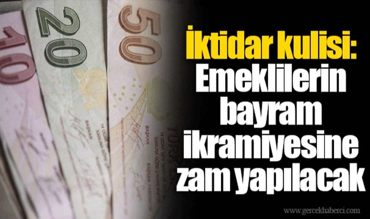 İktidar kulisi: Emeklilerin bayram ikramiyesine zam yapılacak