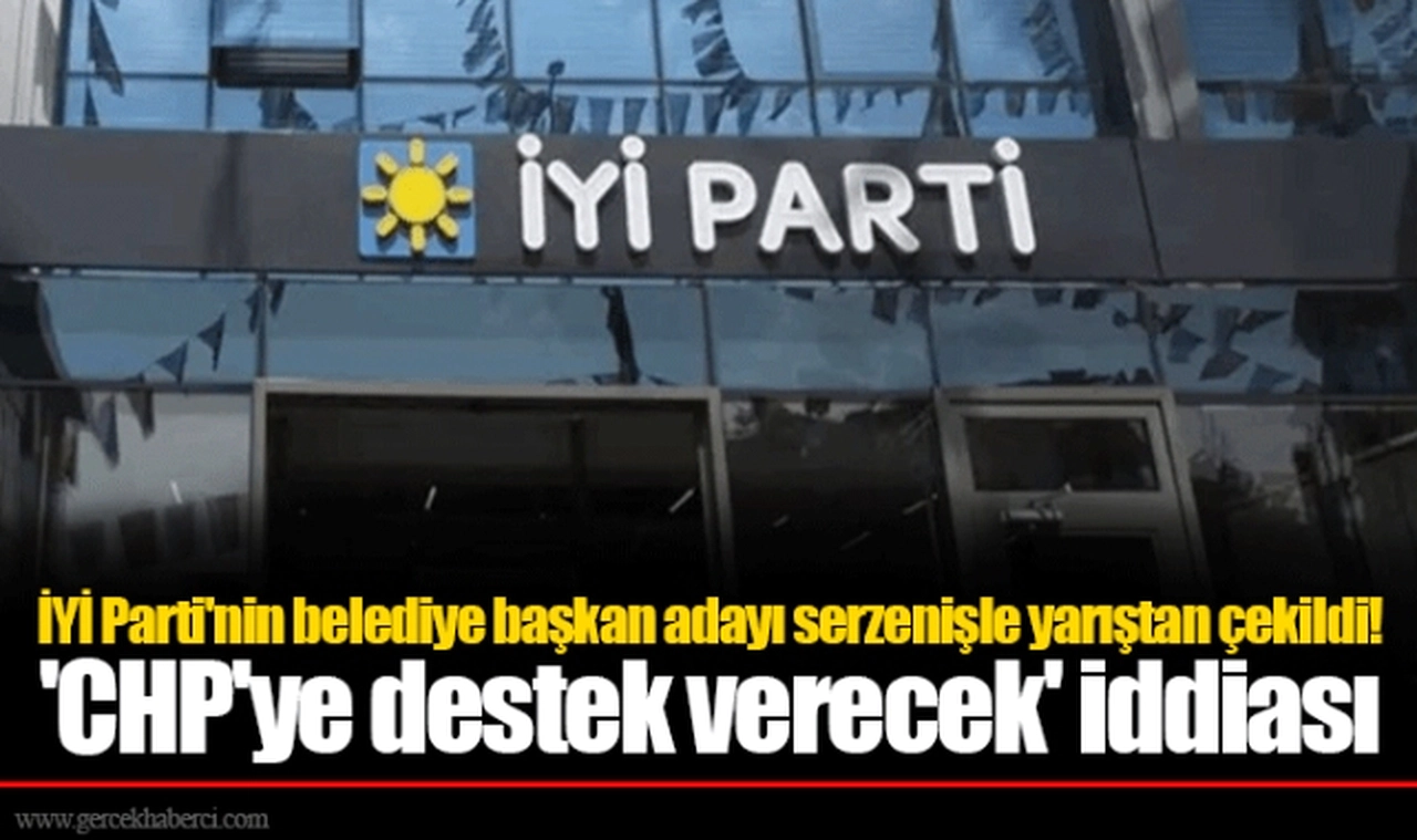 İYİ Parti'nin belediye başkan adayı serzenişle yarıştan çekildi!  'CHP'ye destek verecek' iddiası