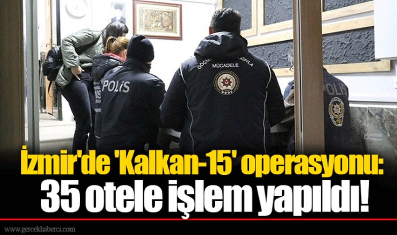 İzmir'de 'Kalkan-15' operasyonu: 35 otele işlem yapıldı!