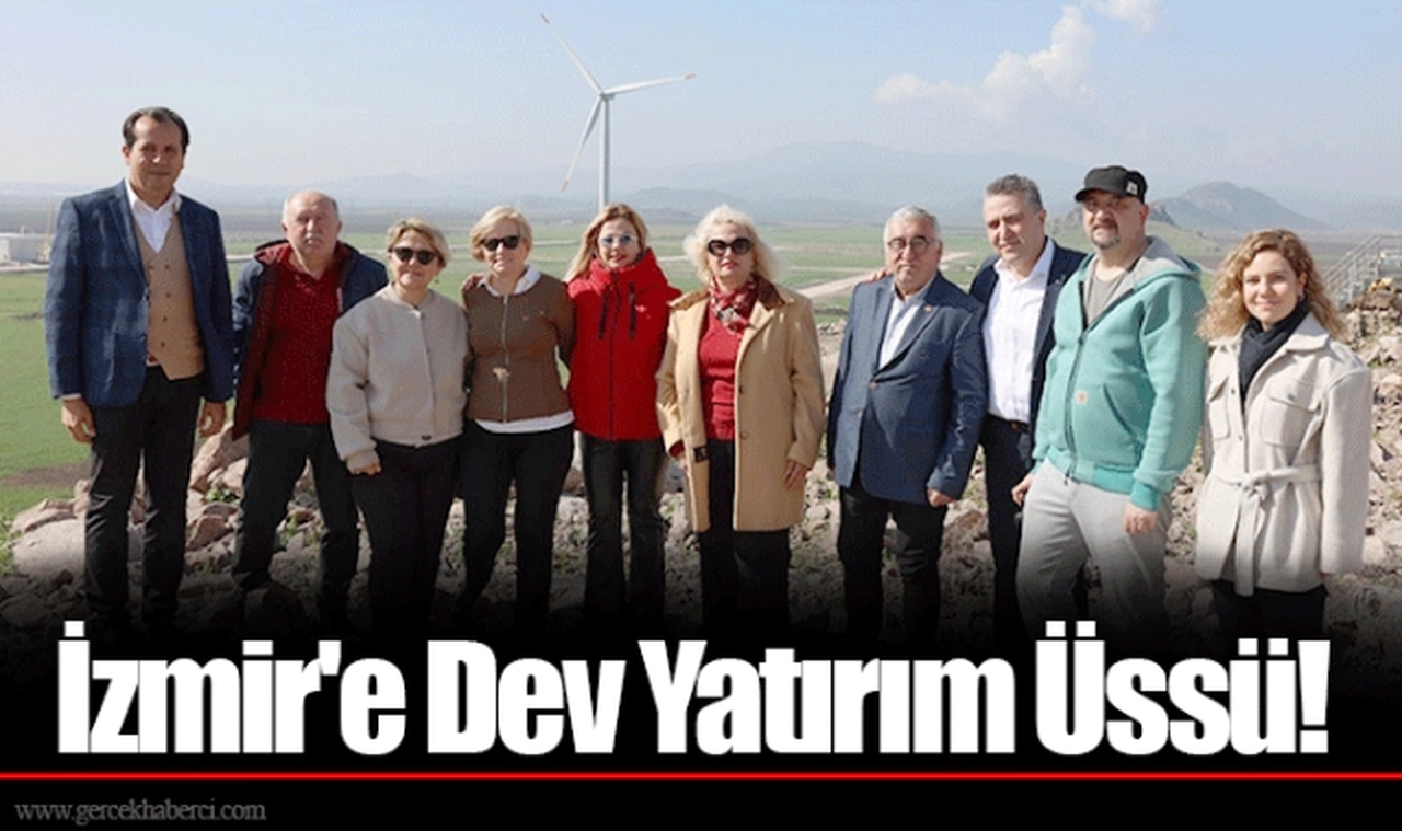 İzmir'e Dev Yatırım Üssü!