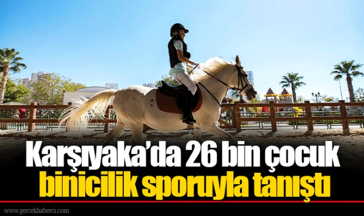 Karşıyaka’da 26 bin çocuk binicilik sporuyla tanıştı 
