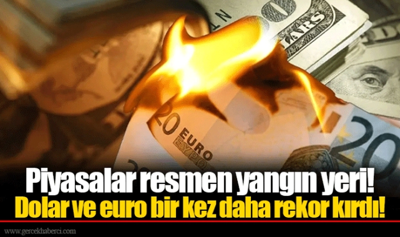 Piyasalar resmen yangın yeri! Dolar ve euro bir kez daha rekor kırdı!