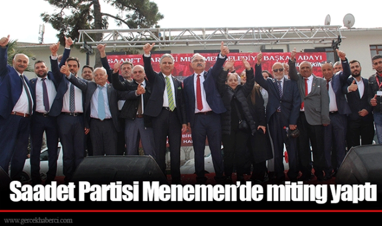 Saadet Partisi Menemen’de miting yaptı