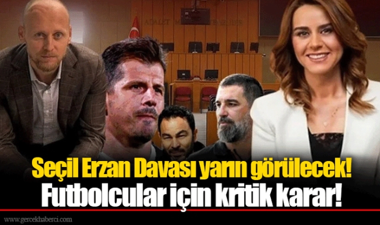 Seçil Erzan Davası yarın görülecek! Futbolcular için Kritik Karar!