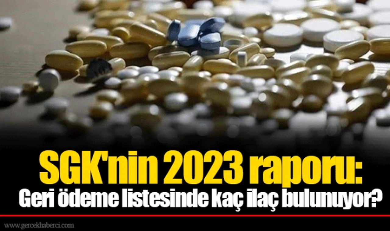SGK'nin 2023 raporu: Geri ödeme listesinde kaç ilaç bulunuyor?