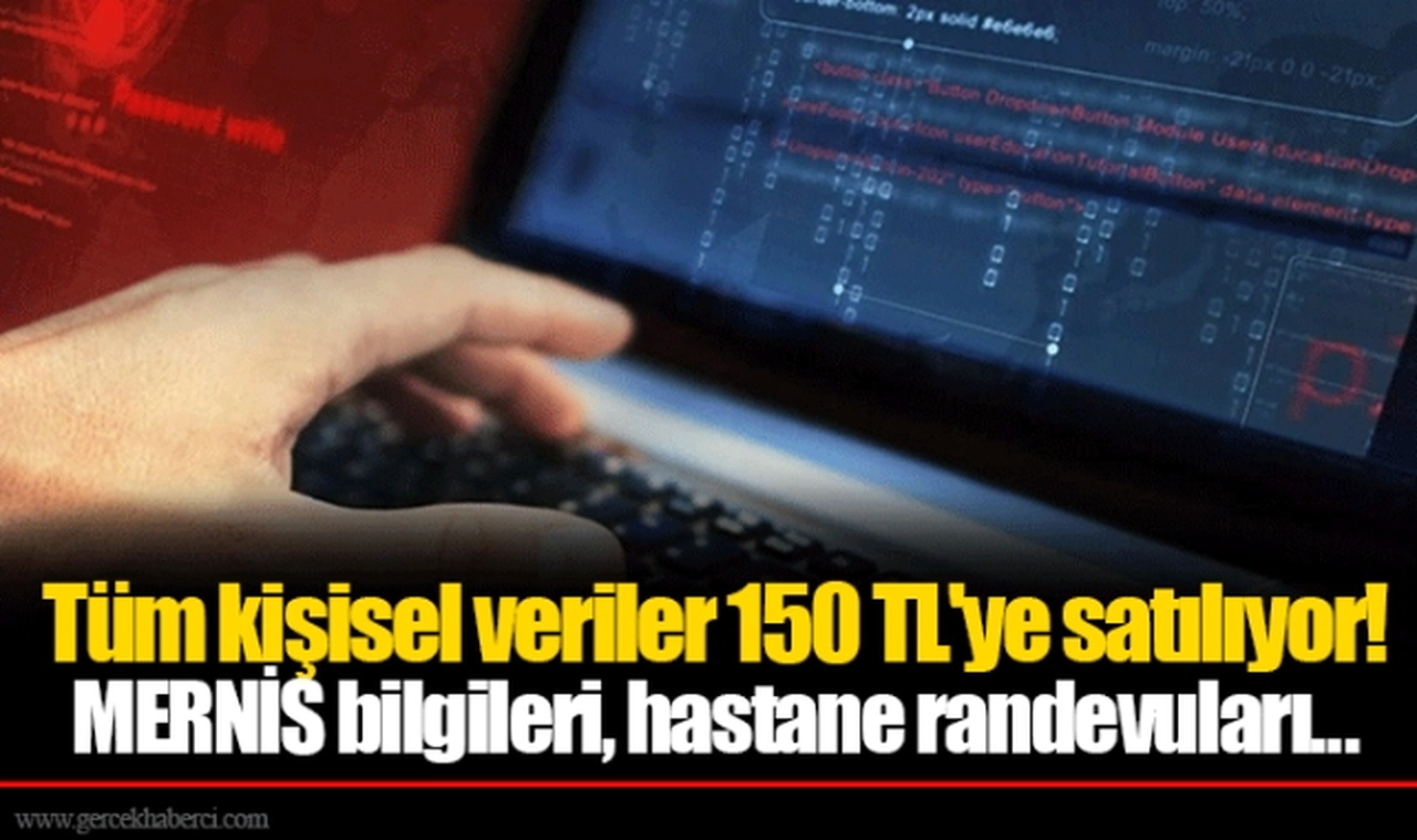 Tüm kişisel veriler 150 TL'ye satılıyor! MERNİS bilgileri, hastane randevuları...