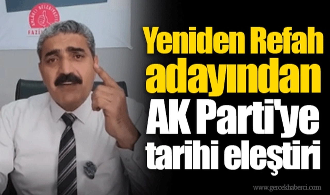 Yeniden Refah adayından AK Parti'ye tarihi eleştiri