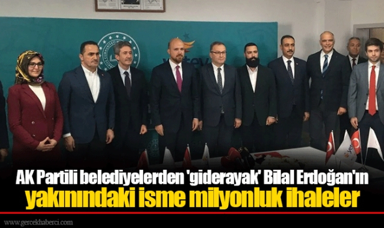 AK Partili belediyelerden 'giderayak' Bilal Erdoğan'ın yakınındaki isme milyonluk ihaleler