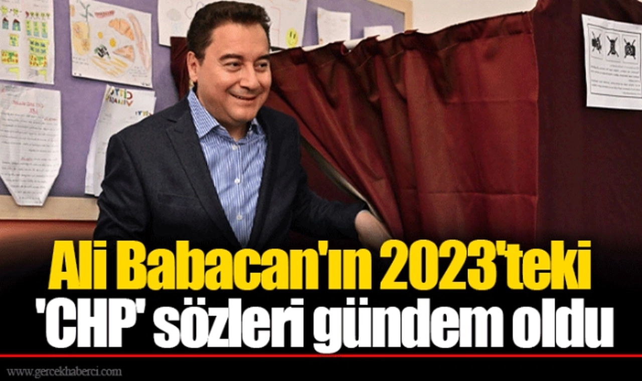 Ali Babacan'ın 2023'teki 'CHP' sözleri gündem oldu