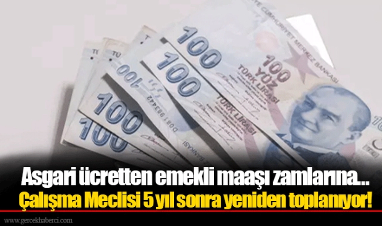 Asgari ücretten emekli maaşı zamlarına… Çalışma Meclisi 5 yıl sonra yeniden toplanıyor!