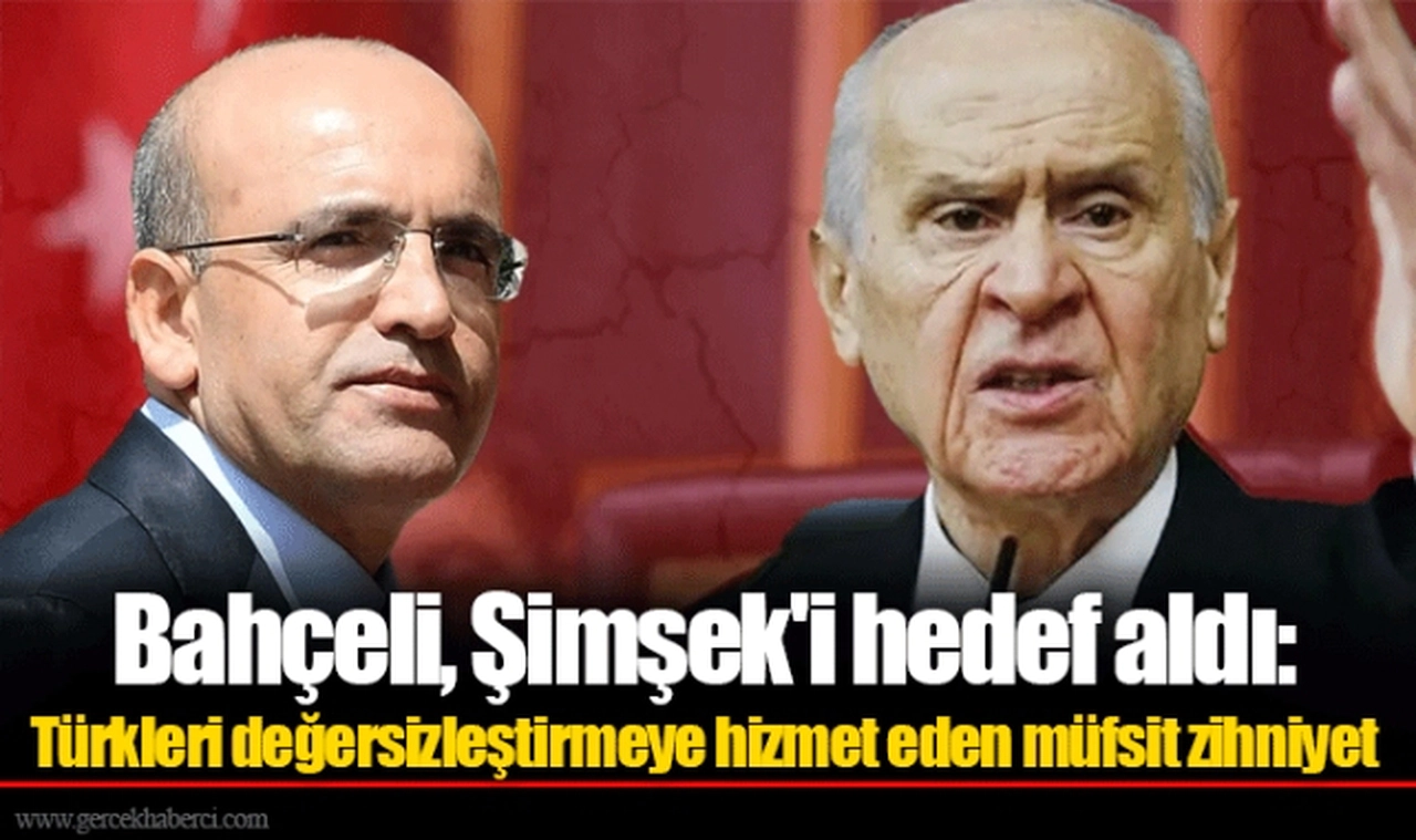 Bahçeli, Şimşek'i hedef aldı: Türkleri değersizleştirmeye hizmet eden müfsit zihniyet