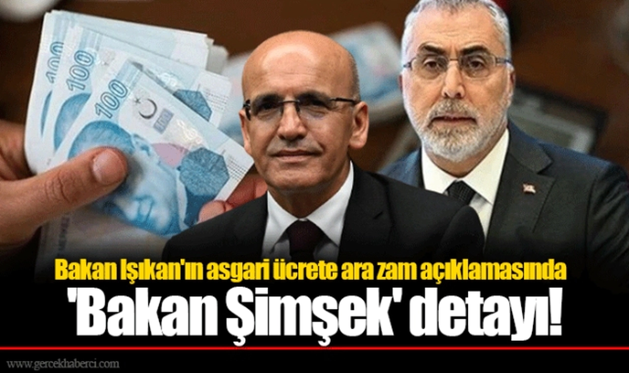 Bakan Işıkan'ın asgari ücrete ara zam açıklamasında 'Bakan Şimşek' detayı!