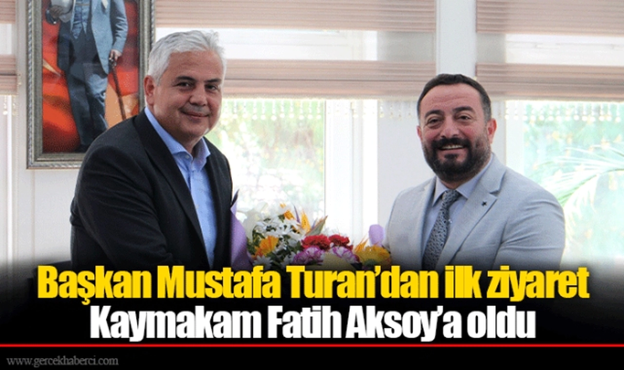 Başkan Mustafa Turan’dan ilk ziyaret Kaymakam Fatih Aksoy’a oldu