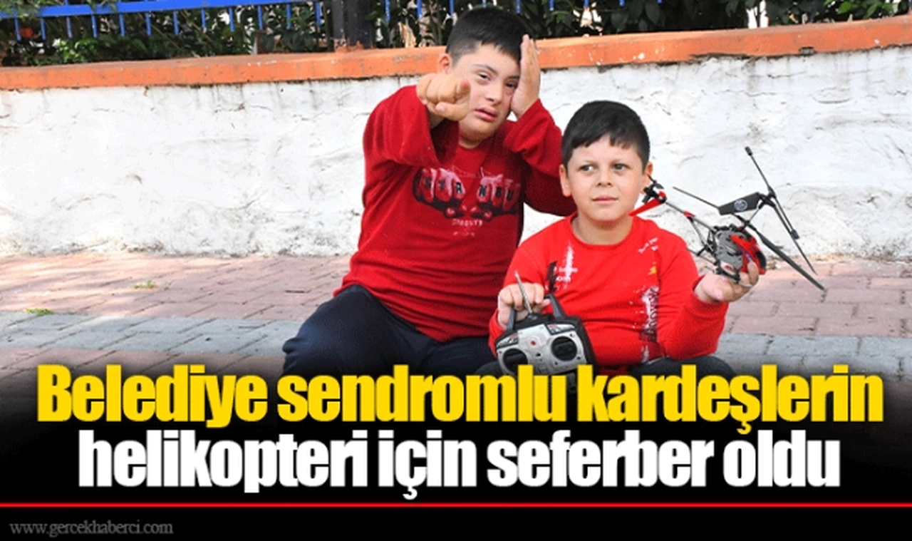 Belediye sendromlu kardeşlerin  helikopteri için seferber oldu