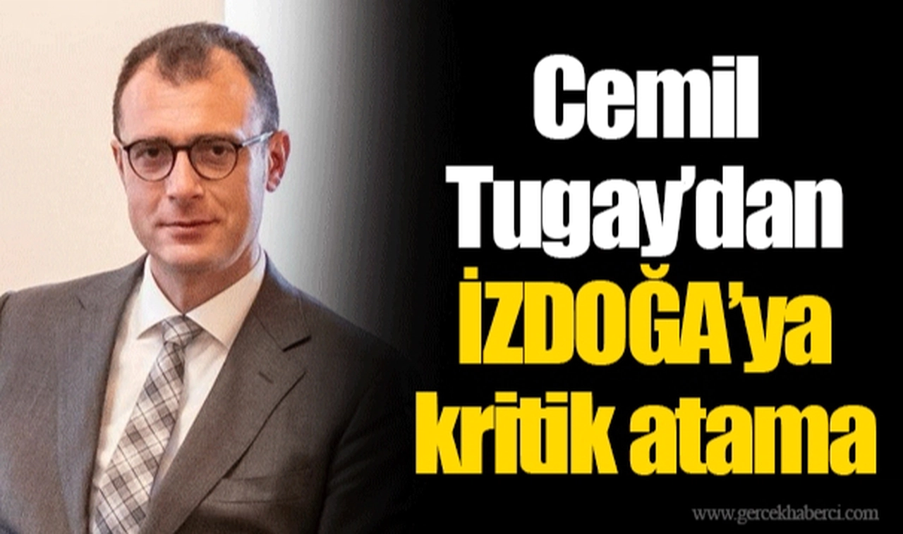 Cemil Tugay’dan İZDOĞA’ya kritik atama 