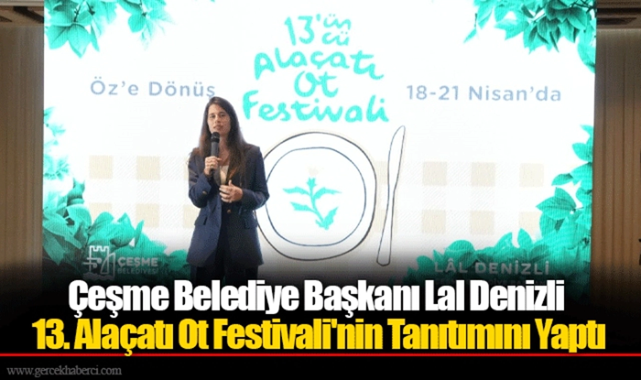 Çeşme Belediye Başkanı Lal Denizli 13. Alaçatı Ot Festivali'nin Tanıtımını Yaptı