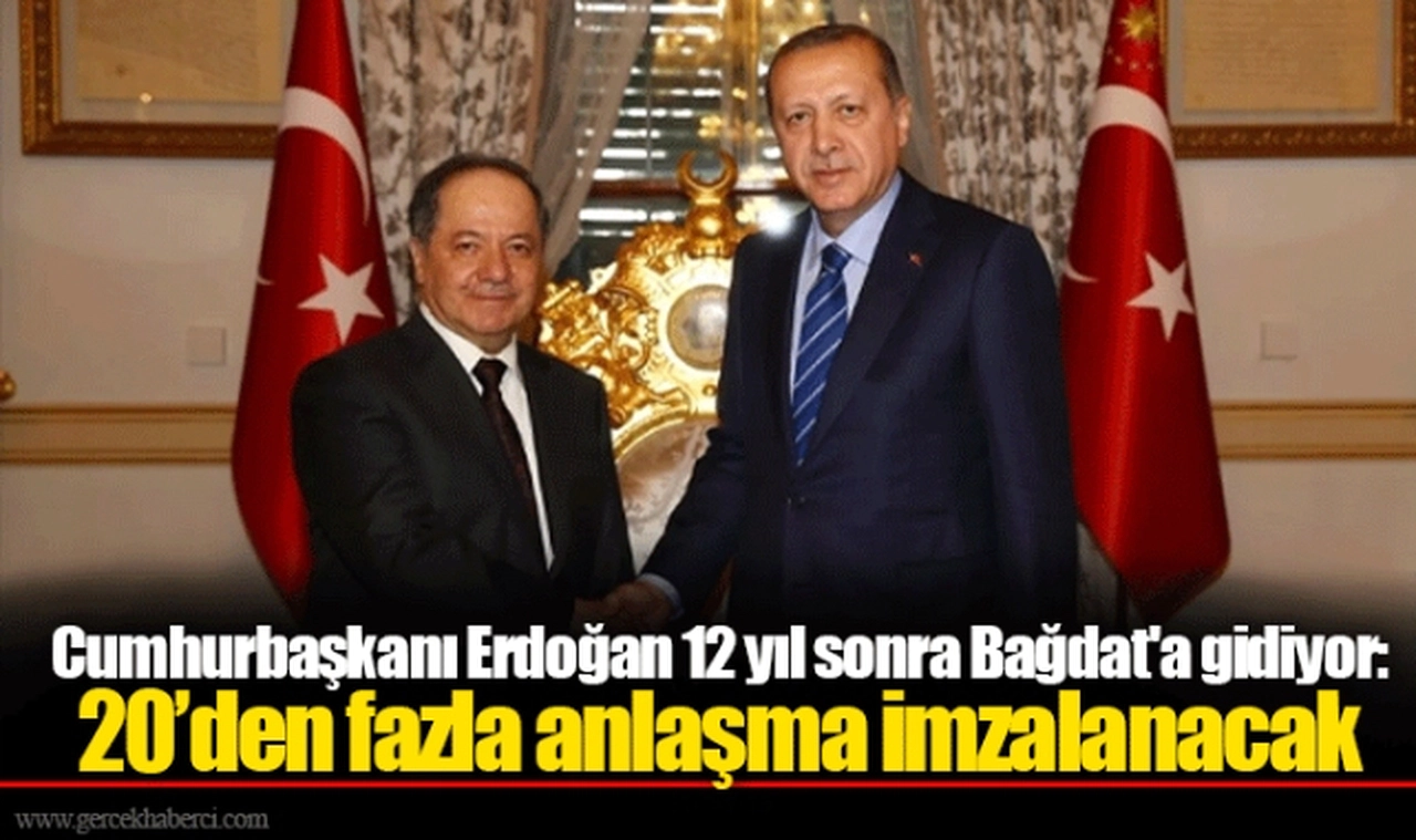 Cumhurbaşkanı Erdoğan 12 yıl sonra Bağdat'a gidiyor: 20’den fazla anlaşma imzalanacak