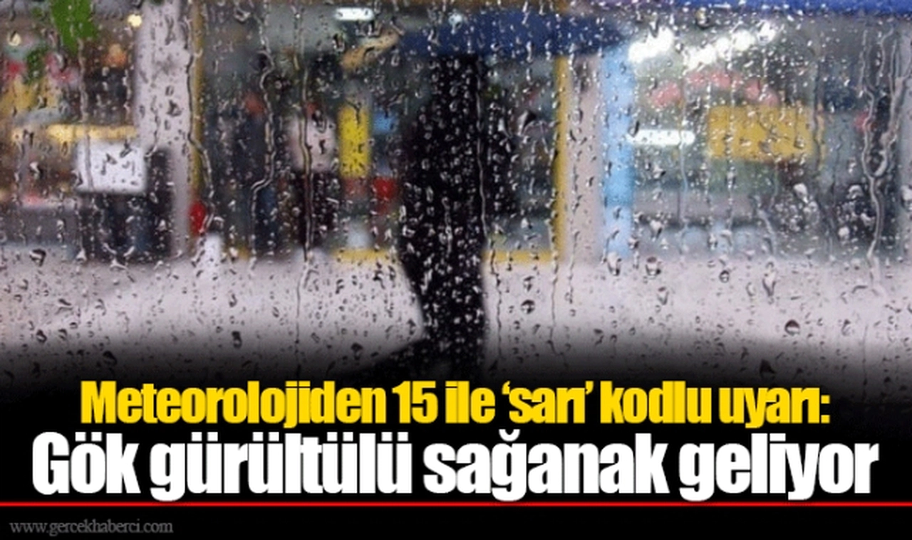 Meteorolojiden 15 ile ‘sarı’ kodlu uyarı: Gök gürültülü sağanak geliyor