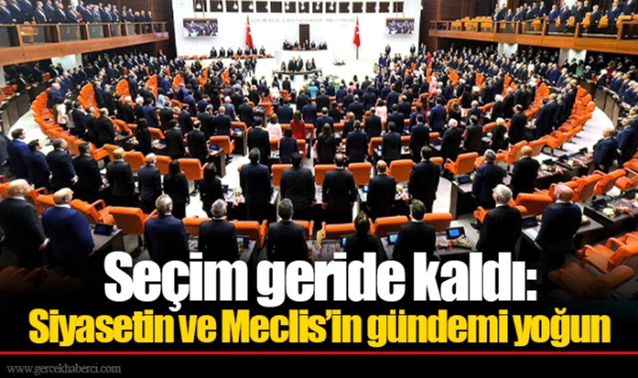 Seçim geride kaldı: Siyasetin ve Meclis’in gündemi yoğun