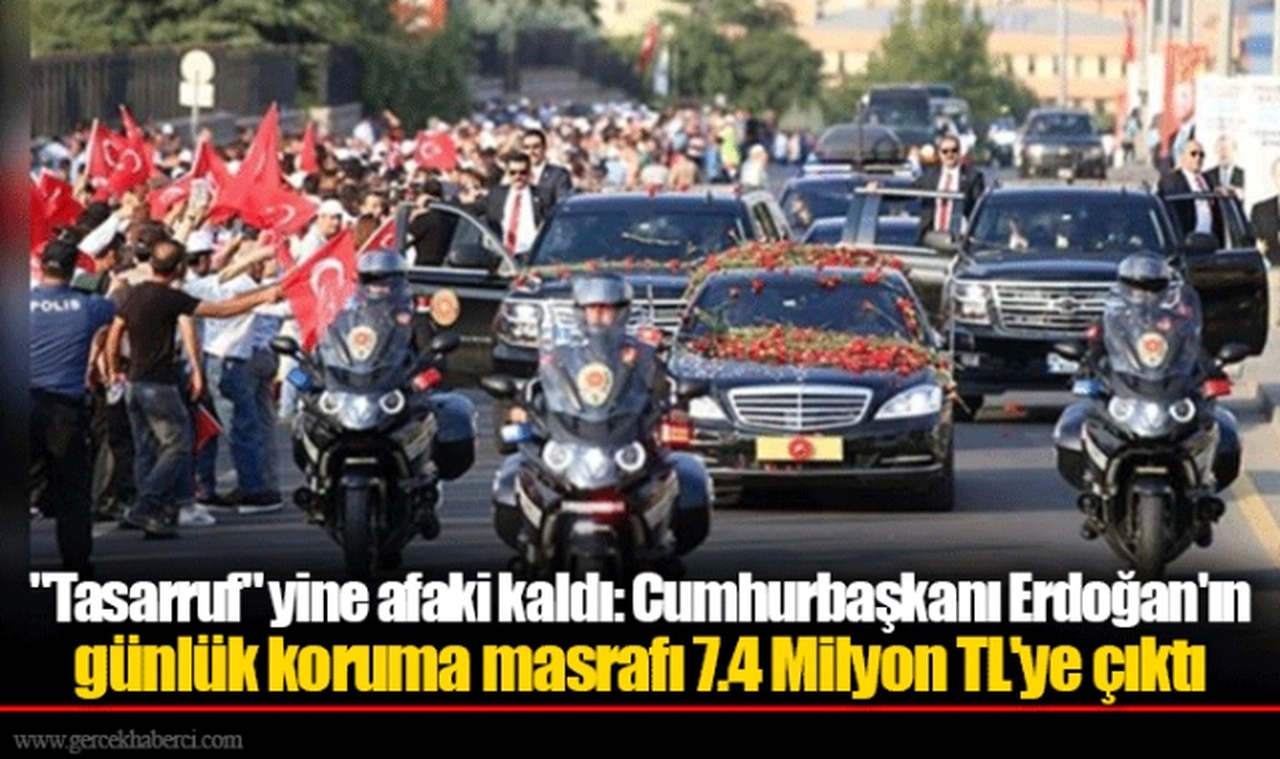 "Tasarruf" yine afaki kaldı: Cumhurbaşkanı Erdoğan'ın günlük koruma masrafı 7.4 Milyon TL'ye çıktı