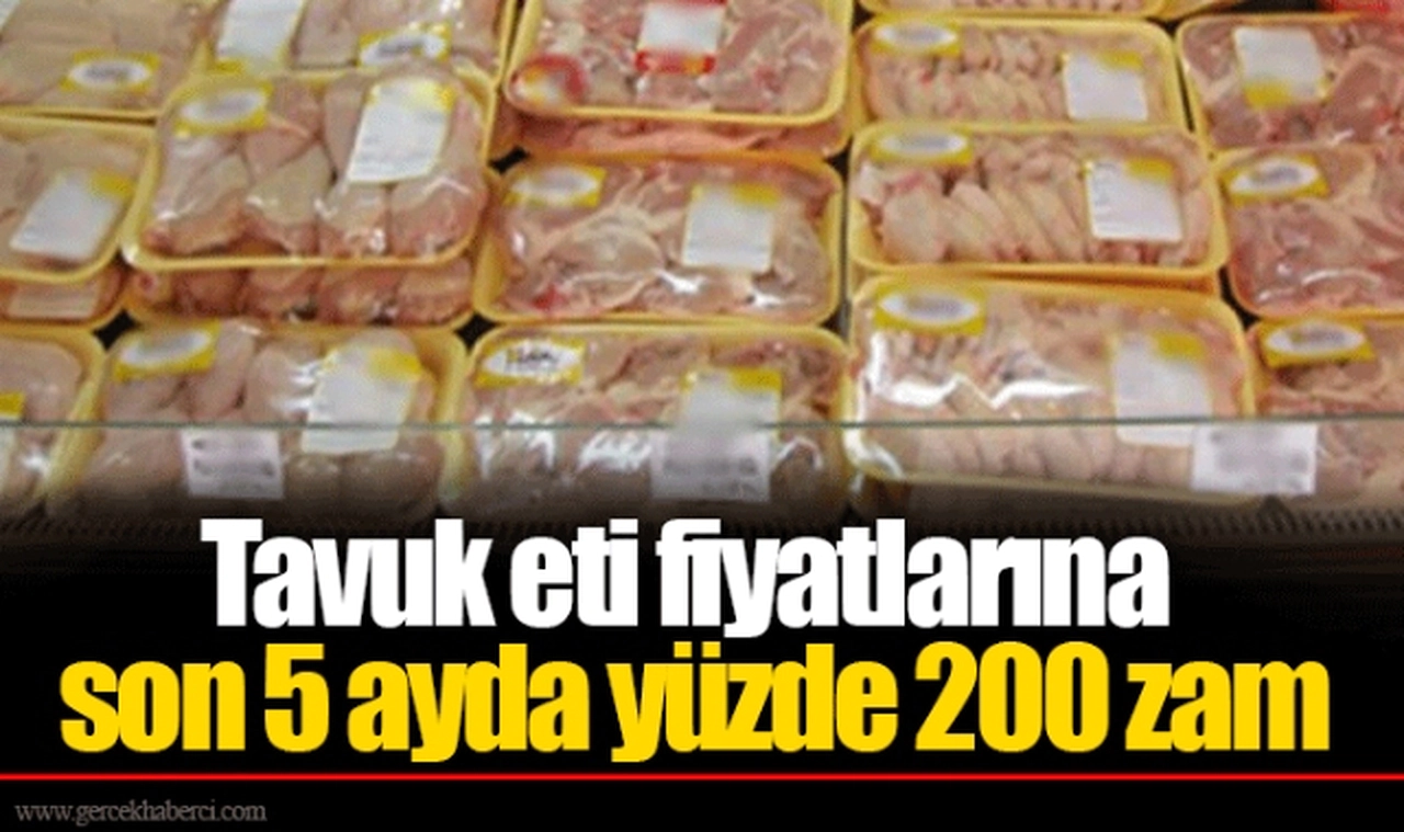 Tavuk eti fiyatlarına son 5 ayda yüzde 200 zam