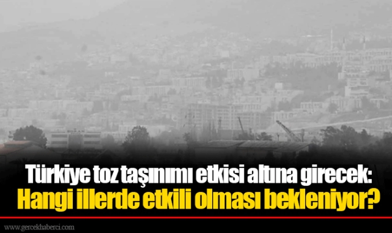 Türkiye toz taşınımı etkisi altına girecek: Hangi illerde etkili olması bekleniyor?