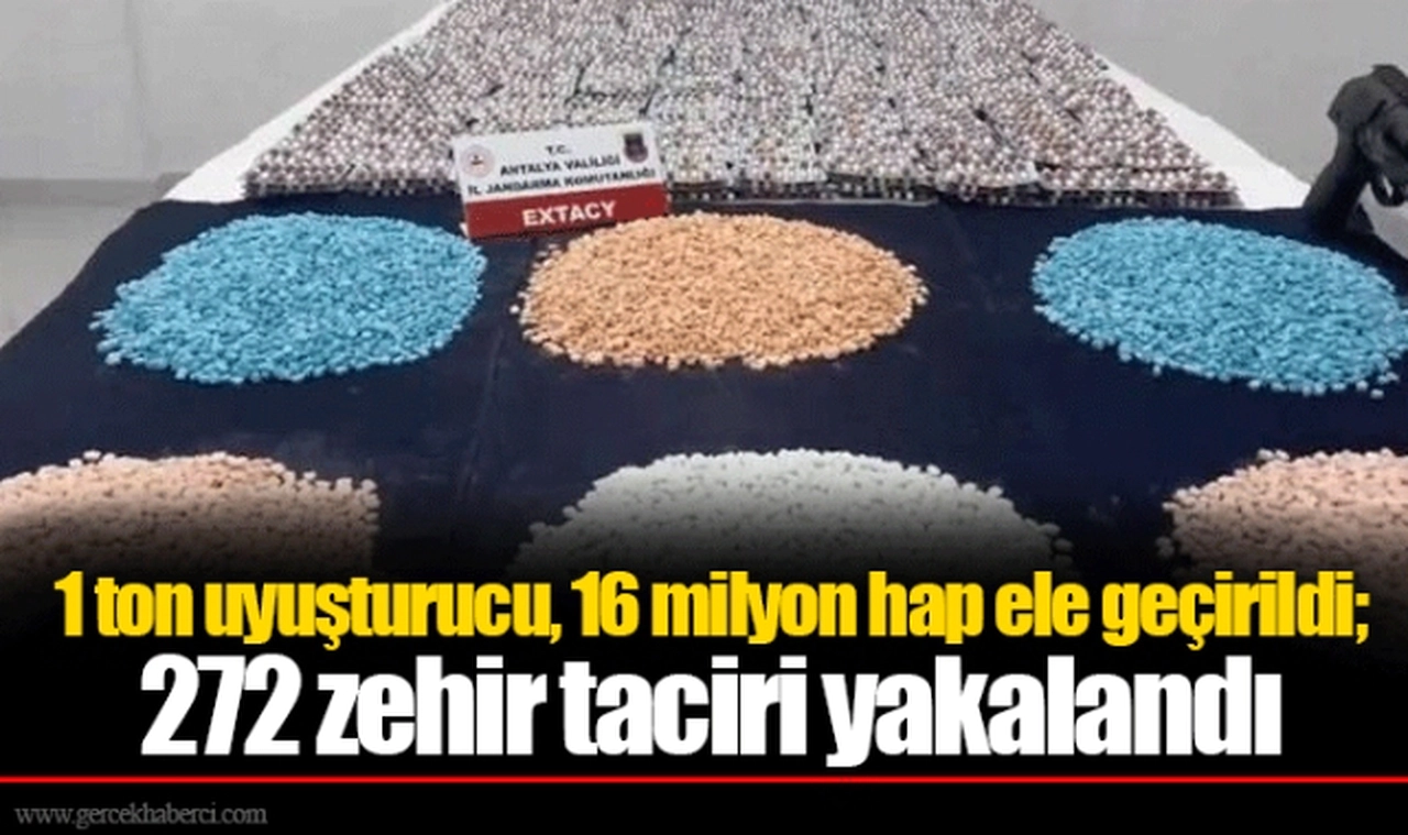 1 ton uyuşturucu, 16 milyon hap ele geçirildi; 272 zehir taciri yakalandı