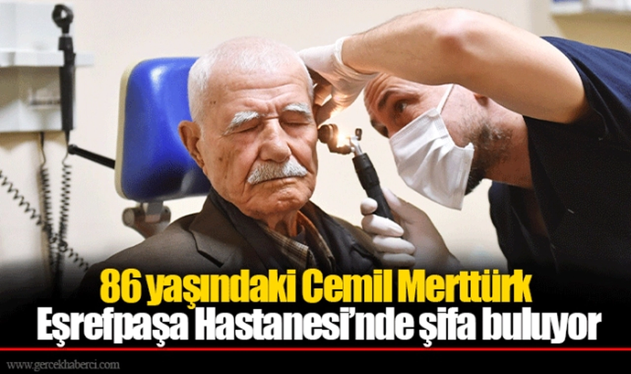 86 yaşındaki Cemil Merttürk Eşrefpaşa Hastanesi’nde şifa buluyor