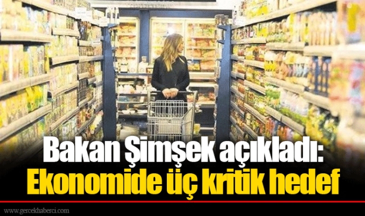 Bakan Şimşek açıkladı: Ekonomide üç kritik hedef
