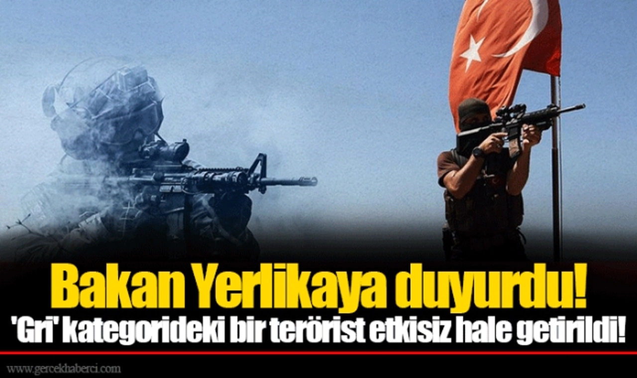 Bakan Yerlikaya duyurdu! 'Gri' kategorideki bir terörist etkisiz hale getirildi!