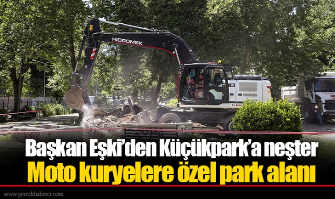 Başkan Eşki’den Küçükpark’a neşter