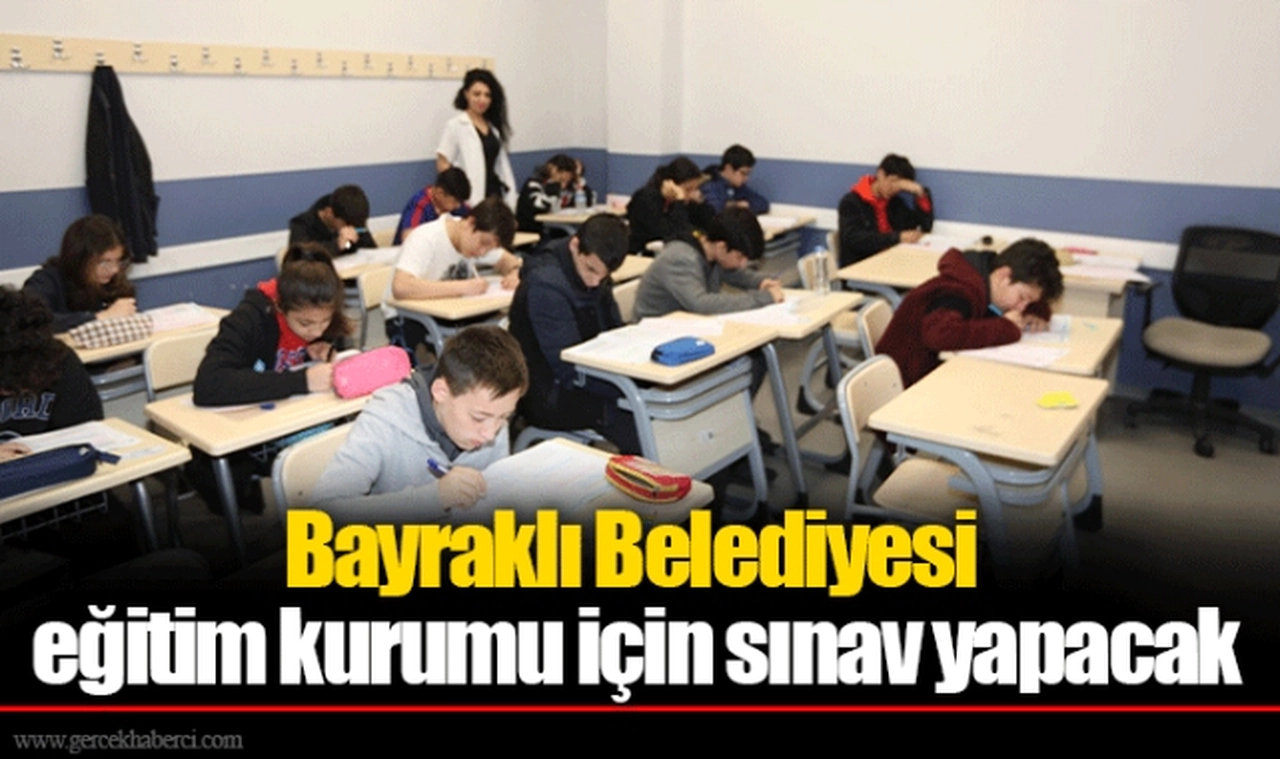 Bayraklı Belediyesi eğitim kurumu için sınav yapacak