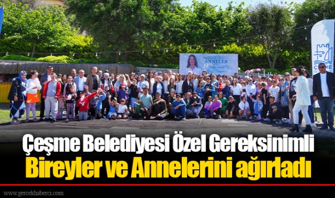 Çeşme Belediyesi Özel Gereksinimli Bireyler ve Annelerini ağırladı