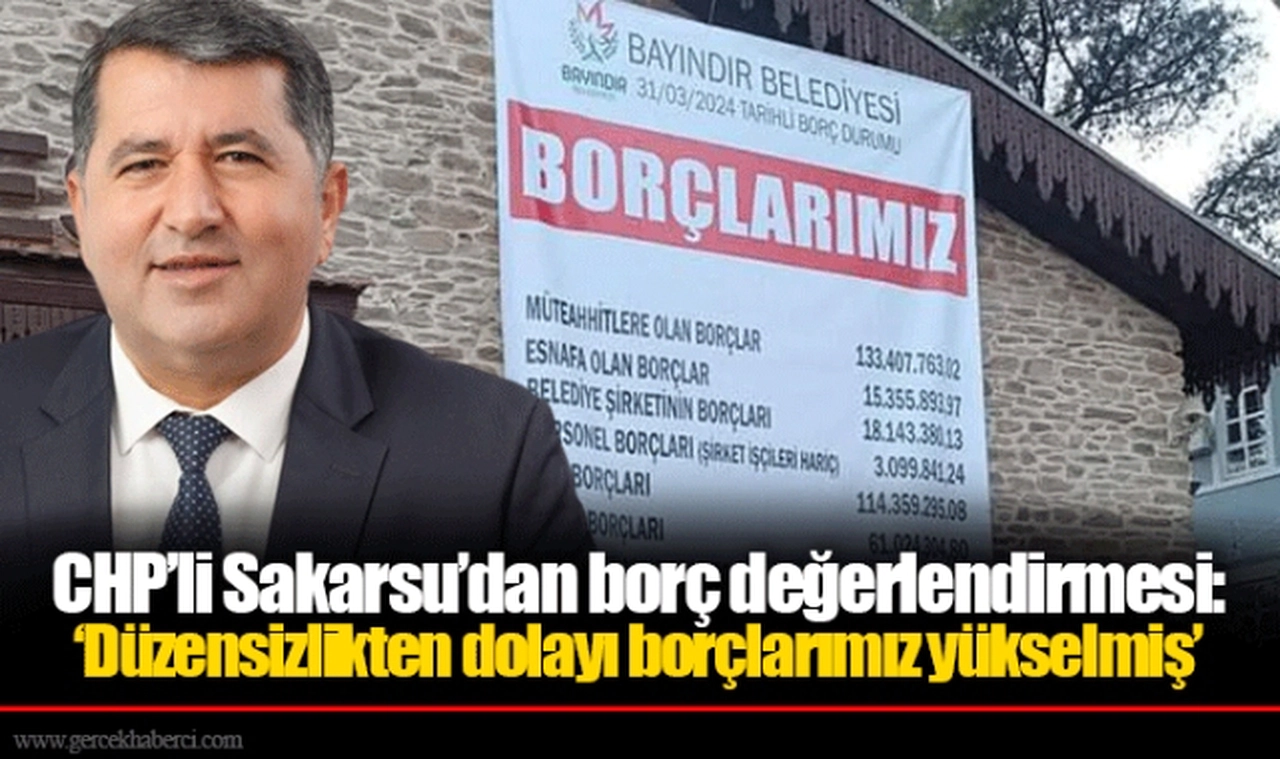 CHP’li Sakarsu’dan borç değerlendirmesi: ‘Düzensizlikten dolayı borçlarımız yükselmiş’