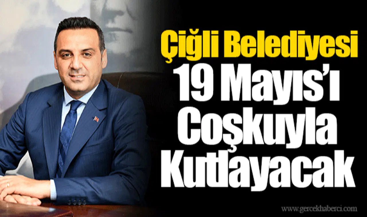  Çiğli Belediyesi 19 Mayıs’ı Coşkuyla Kutlayacak