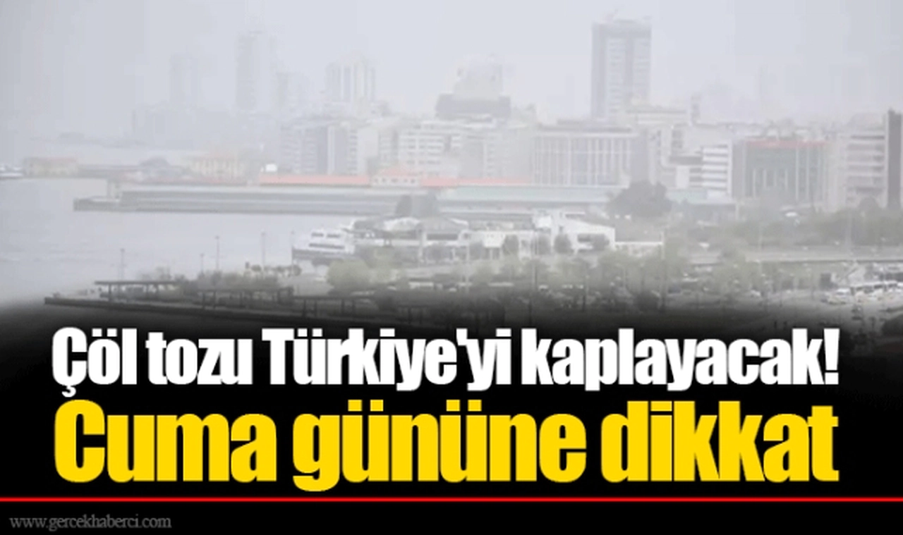 Çöl tozu Türkiye'yi kaplayacak! Cuma gününe dikkat