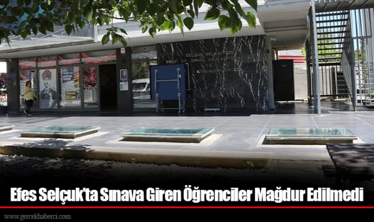 Efes Selçuk’ta Sınava Giren Öğrenciler Mağdur Edilmedi