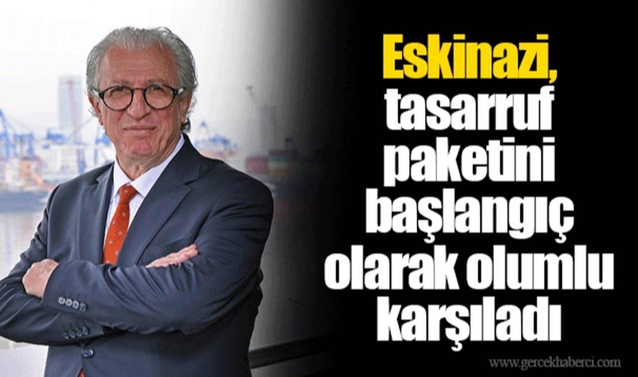 Eskinazi, tasarruf paketini başlangıç olarak olumlu karşıladı